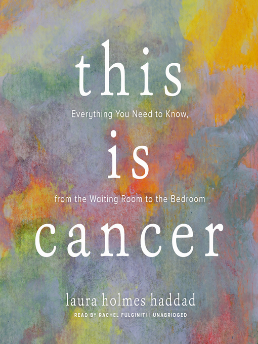 Title details for This Is Cancer by Laura Holmes Haddad - Available